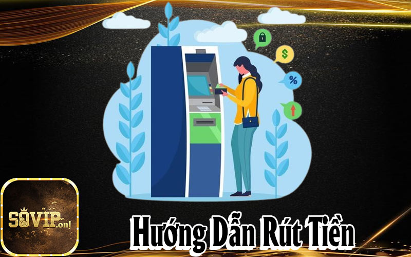 Hướng Dẫn Rút Tiền Sovip